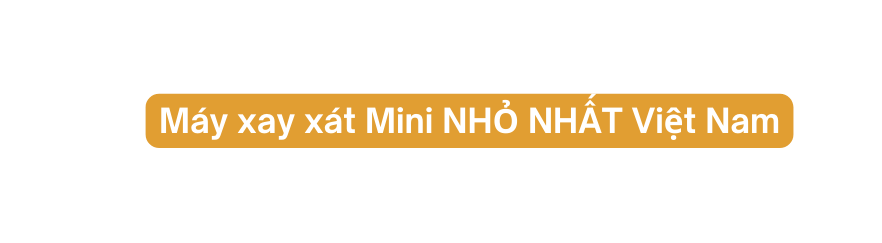 Máy xay xát Mini NHỎ NHẤT Việt Nam